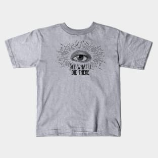 Eye See What U Did There Kids T-Shirt